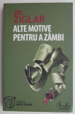 Alte motive pentru a zambi &ndash; Zig Ziglar