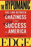 The Hypomanic Edge: The Link Between (a Little) Craziness and (a Lot Of) Success in America