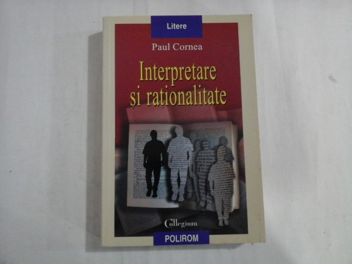 INTERPRETARE SI RATIONALITATE - PAUL CORNEA