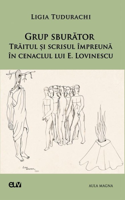 Grup sburator. Traitul si scrisul impreuna in cenaclul lui E. Lovinescu &ndash; Ligia Tudurachi