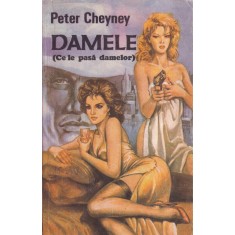 Peter Cheyney - Damele (Ce le pasa damelor!)