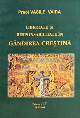 LIBERTATE SI RESPONSABILITATE IN GANDIREA CRESTINA - 2003 - Vasile Vaida (C208) foto