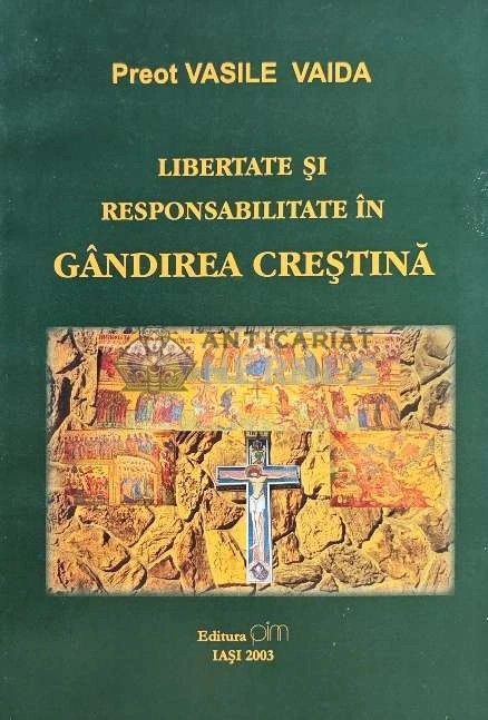 LIBERTATE SI RESPONSABILITATE IN GANDIREA CRESTINA - 2003 - Vasile Vaida (C208)