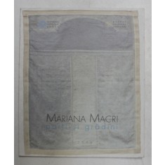MARIANA MACRI - PORTI SI GRADINI - EXPOZITIE MUZEUL NATIONALA COTROCENI , 2006