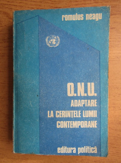 Romulus Neagu - O.N.U. adaptare la cerintele lumii contemporane