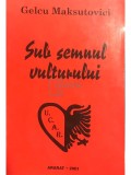 Gelcu Maksutovici - Sub semnul vulturului, vol. 1 (Editia: 2001)