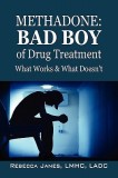 Methadone: Bad Boy of Drug Treatment: What Works &amp; What Doesn't