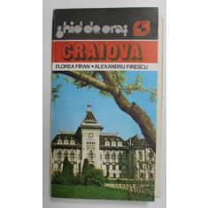 CRAIOVA - GHID DE ORAS , de FLOREA FIRAN si ALEXANDRU FIRESCU , 1982
