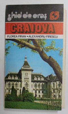 CRAIOVA - GHID DE ORAS , de FLOREA FIRAN si ALEXANDRU FIRESCU , 1982 foto