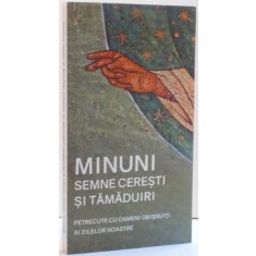 MINUNI , SEMNE CERESTI SI TAMADUIRI , PETRECUTE CU OAMENI OBISNUITI AI ZILELOR NOASTRE , 2017