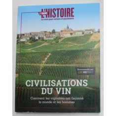 CIVILISATIONS DU VIN - COMMENT LES VIGNOBLES ONT FACONNE LE MONDE ET LES HOMMES , 2018