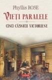 Phyllis Rose - Vieți paralele. Cinci căsătorii victoriene