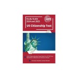 US Citizenship Test Study Guide 2023 and 2024: USCIS Naturalization Exam Book for all 100 Civics Questions to Become an American Citizen [Includes Det