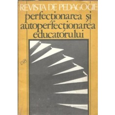 REvista de pedagogie - Perfectionarea si autoperfectionarea educatorului