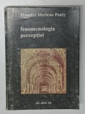 FENOMENOLOGIA PERCEPTIEI de MAURICE MERLEAU PONTY , 1999 * COPERTA PREZINTA URME DE UZURA