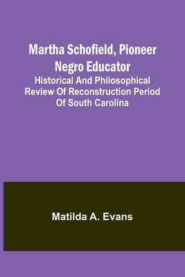 Martha Schofield, pioneer Negro educator; Historical and philosophical review of reconstruction period of South Carolina foto