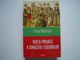 Viata privata a dinastiei Tudorilor - Tracy Borman, 2017, Polirom