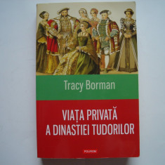 Viata privata a dinastiei Tudorilor - Tracy Borman