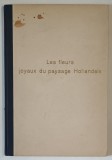 LES FLEURS JOYAUX DU PAYSAGE HOLLANDAIS , photo par W. HEYBROEK , texte par CHARLOTTE NOE , 1954