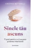 Sinele tau ascuns. 11 pasi pentru a-ti accesa puterea interioara - Cristina Betterelli