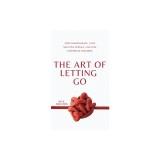 The Art of Letting Go: Stop Overthinking, Stop Negative Spirals, and Find Emotional Freedom