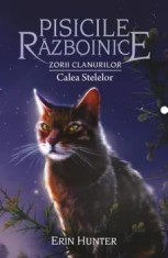 Calea Stelelor. Seria Pisicile razboinice. Zorii Clanurilor. Volumul 30/Erin Hunter