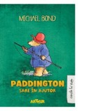 Paddington sare in ajutor - Michael Bond, Iulia Arsintescu