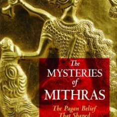 The Mysteries of Mithras: The Pagan Belief That Shaped the Christian World