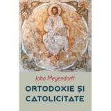 Ortodoxie si Catolicitate - John Meyendorff
