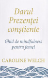 Darul Prezenței conștiente - Paperback brosat - Caroline Welch - Pagina de psihologie