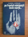 Pe Frontul Marasesti Invie Mortii... - Gabriel Dragan