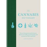 The Cannabis Dictionary : Everything you need to know about cannabis, from health and science to THC and CBD