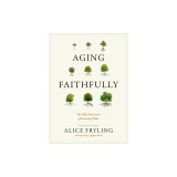 Aging Faithfully: The Holy Invitation of Growing Older