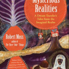 Mysterious Realities: A Dream Archaeologist's Tales from the Imaginal Realm