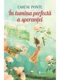 Cumpara ieftin In lumina perfecta a sperantei/Carene Ponte
