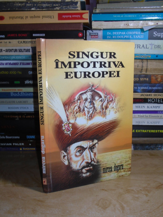 MIRCEA DOGARU - SINGUR IMPOTRIVA EUROPEI * MIHAI VITEAZUL , 2005 , AUTOGRAF #