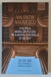 POLITICA MARILOR PUTERI IN EUROPA CENTRALA SI DE EST , 30 DE ANI DE LA SFARISTUL RAZBOIULUI RECE de VALENTIN NAUMESCU , 2019