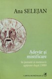 Adevar Si Mistificare - Ana Selejan, Editura Cartea Romaneasca, Studii Literare, Limba Romana