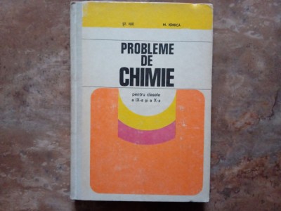PROBLEME DE CHIMIE PENTRU CLASELE A IX-A SI A X-A -St. Ilie, M. Ionica, 1981 foto