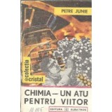 Chimia. Un atu pentru viitor - Petre Junie