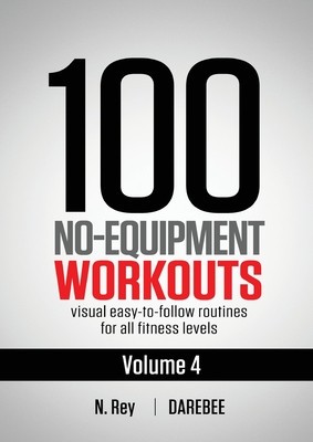 100 No-Equipment Workouts Vol. 4: Easy to Follow Darebee Home Workout Routines with Visual Guides for All Fitness Levels foto