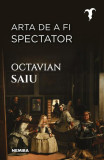 Arta de a fi spectator - Paperback brosat - Octavian Saiu - Nemira, 2022