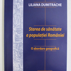 STAREA DE SANATATE A POPULATIEI ROMANIEI , O ABORDARE GEOGRAFICA de LILIANA DUMITRACHE , 2004