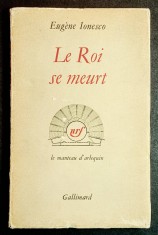 1963 EUGEN IONESCU Le Roi Se Meurt / Regele Moare Dramaturgie Teatru absurd Editura Gallimard 159 pag Limba Franceza Brosata Stare buna IONESCO