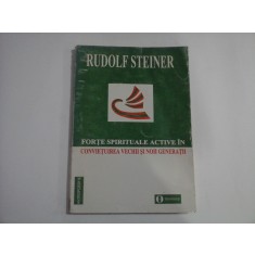 RUDOLF STEINER - FORTE SPIRITUALE ACTIVE IN CONVIETUIREA VECHII SI NOII GENERATII