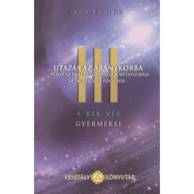 A K&amp;eacute;k V&amp;eacute;r Gyermekei III. - Utaz&amp;aacute;s az Aranykorba - Golenya &amp;Aacute;gnes &amp;Eacute;va foto