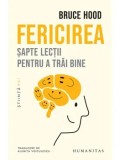 Fericirea. Sapte lectii pentru a trai bine/Bruce Hood