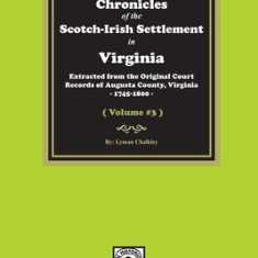 Chronicles of the Scotch-Irish Settlement in Virginia. Extracted from the Original Records of Augusta County, 1745-1800. (Volume #3)