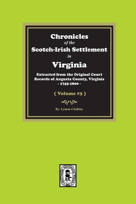 Chronicles of the Scotch-Irish Settlement in Virginia. Extracted from the Original Records of Augusta County, 1745-1800. (Volume #3) foto