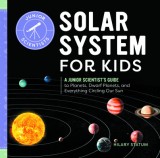 Solar System for Kids: A Junior Scientist&#039;s Guide to Planets, Dwarf Planets, and Everything Circling Our Sun